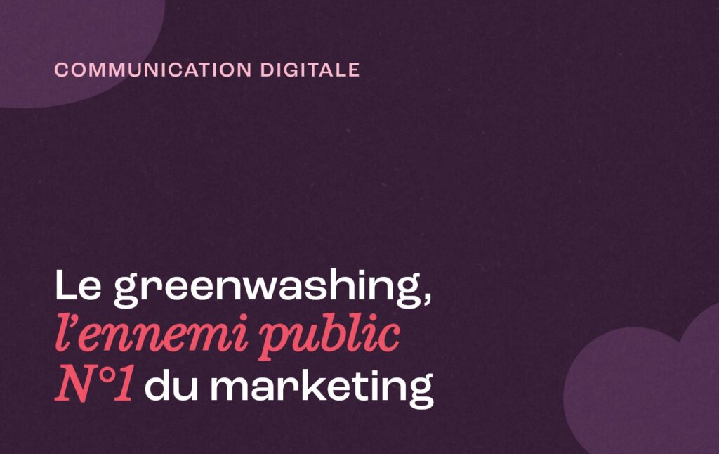 Le greenwashing, l'ennemi public N°1 du marketing