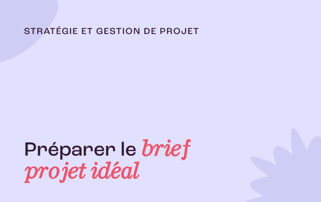 Préparer le brief projet idéal